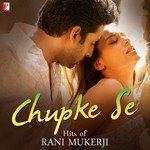 Chupke Se - Hits Of Rani Mukerji - Shubha Mudgal Song Download